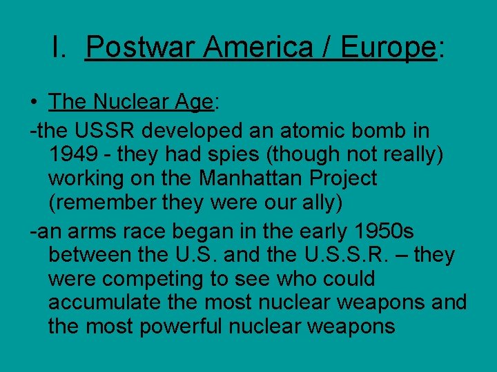 I. Postwar America / Europe: • The Nuclear Age: -the USSR developed an atomic