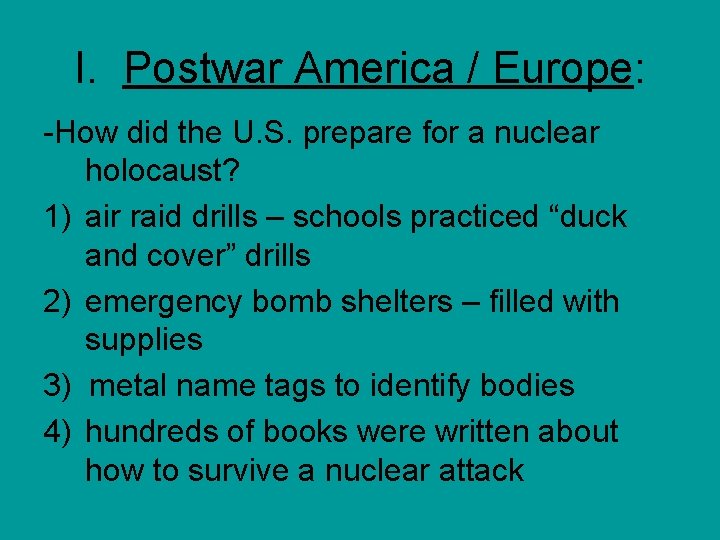 I. Postwar America / Europe: -How did the U. S. prepare for a nuclear