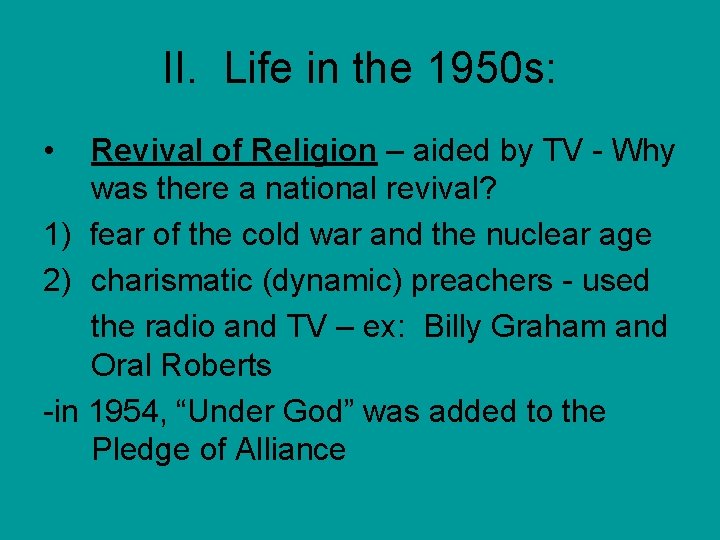 II. Life in the 1950 s: • Revival of Religion – aided by TV