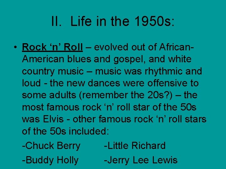 II. Life in the 1950 s: • Rock ‘n’ Roll – evolved out of