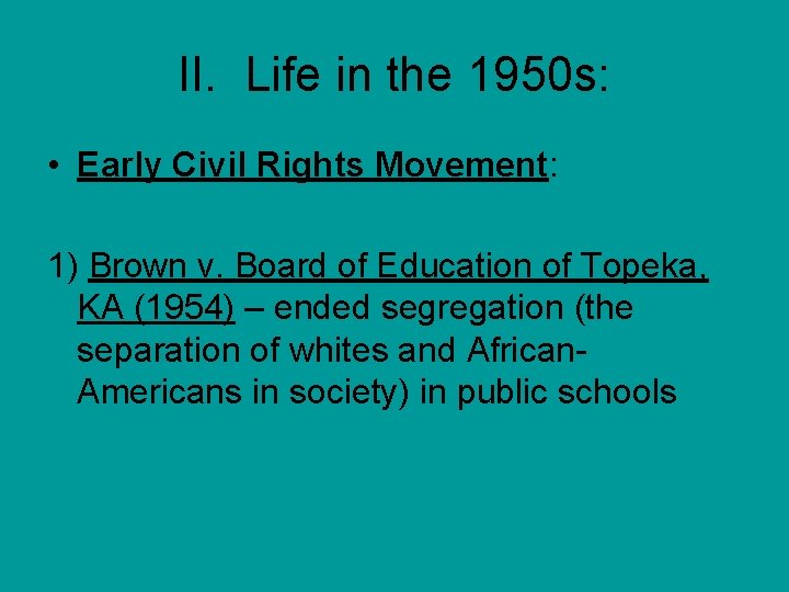 II. Life in the 1950 s: • Early Civil Rights Movement: 1) Brown v.