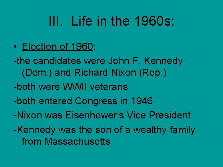 III. Life in the 1960 s: • Election of 1960: -the candidates were John