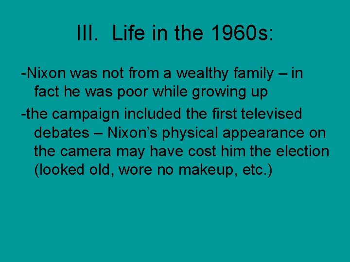 III. Life in the 1960 s: -Nixon was not from a wealthy family –