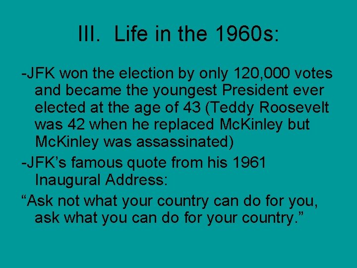 III. Life in the 1960 s: -JFK won the election by only 120, 000