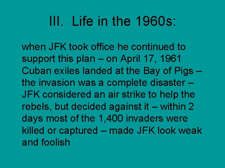 III. Life in the 1960 s: when JFK took office he continued to support