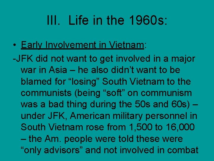 III. Life in the 1960 s: • Early Involvement in Vietnam: -JFK did not