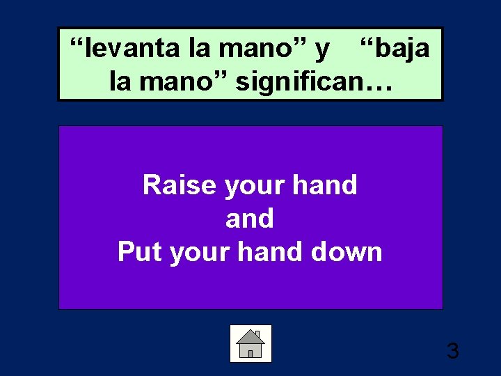 “levanta la mano” y “baja la mano” significan… Raise your hand Put your hand