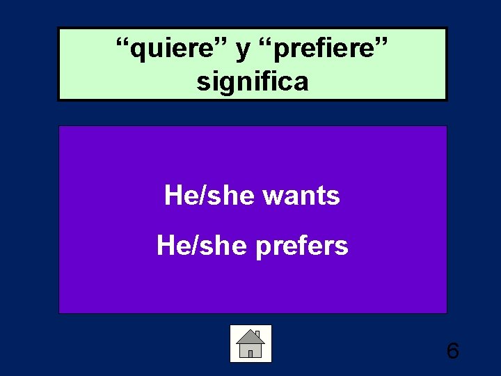 “quiere” y “prefiere” significa He/she wants He/she prefers 6 