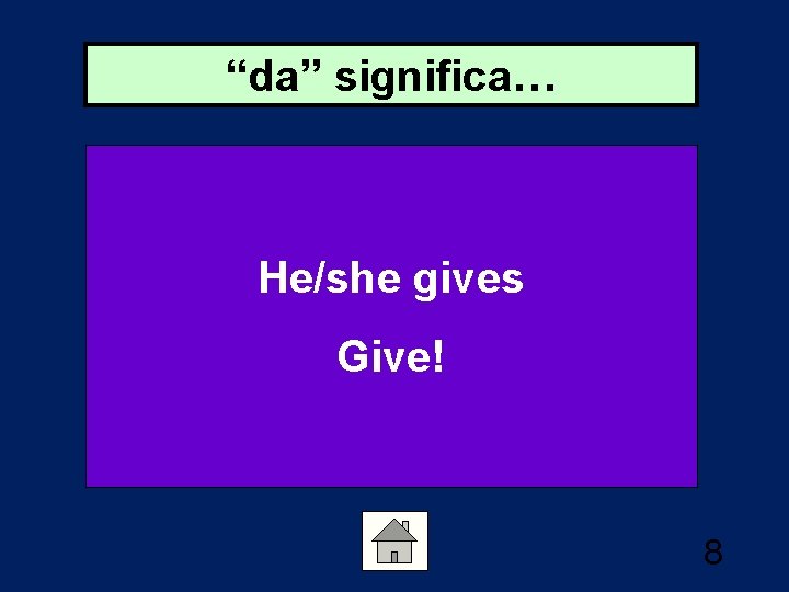 “da” significa… He/she gives Give! 8 