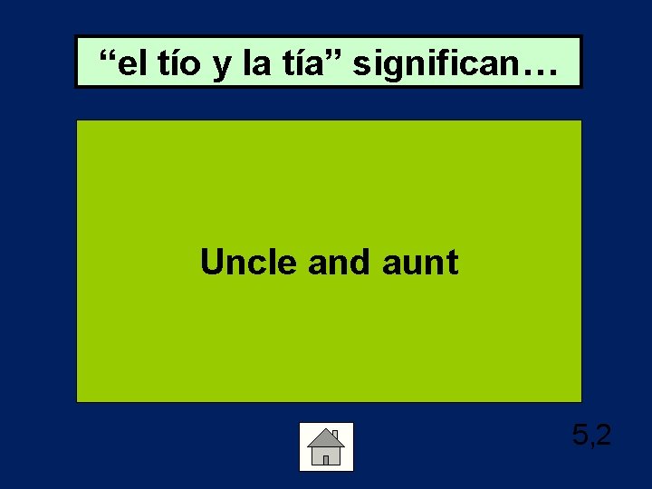 “el tío y la tía” significan… Uncle and aunt 5, 2 