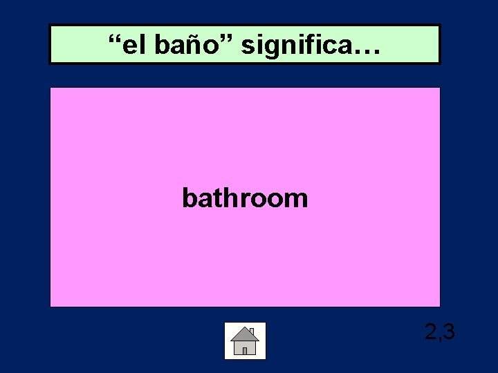 “el baño” significa… bathroom 2, 3 