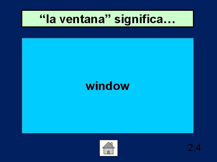 “la ventana” significa… window 2, 4 