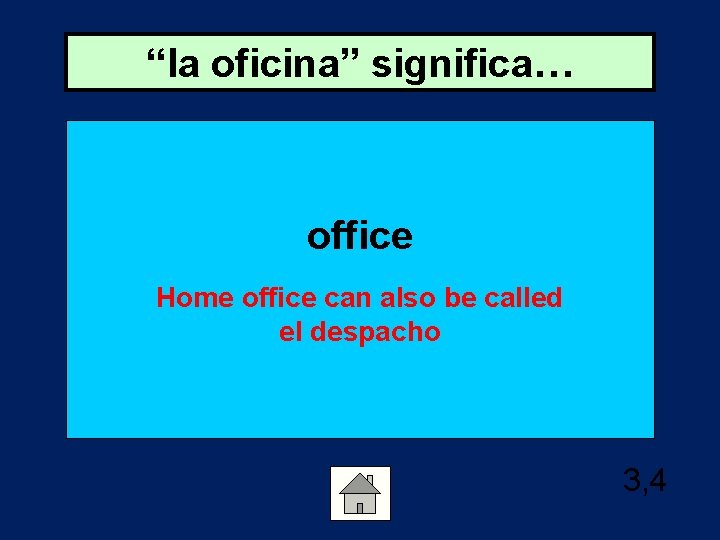 “la oficina” significa… office Home office can also be called el despacho 3, 4