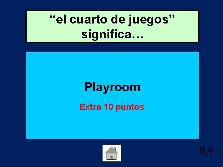 “el cuarto de juegos” significa… Playroom Extra 10 puntos 8, 4 