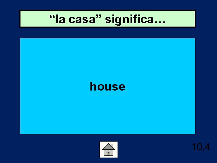 “la casa” significa… house 10, 4 