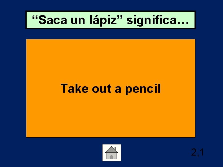 “Saca un lápiz” significa… Take out a pencil 2, 1 