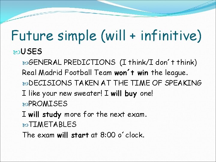 Future simple (will + infinitive) USES GENERAL PREDICTIONS (I think/I don´t think) Real Madrid