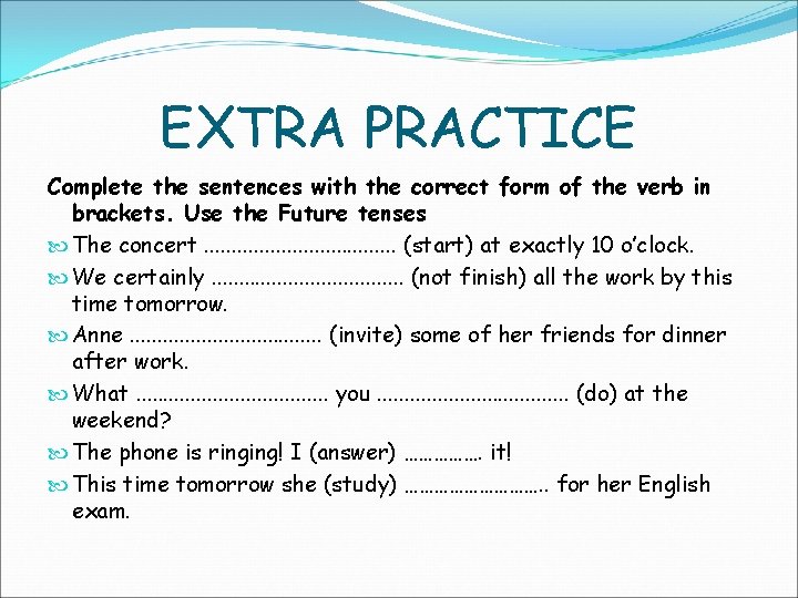 EXTRA PRACTICE Complete the sentences with the correct form of the verb in brackets.