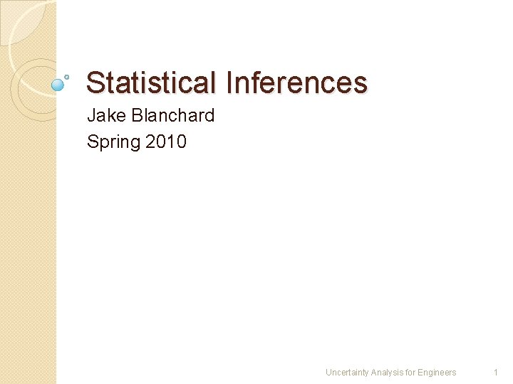 Statistical Inferences Jake Blanchard Spring 2010 Uncertainty Analysis for Engineers 1 