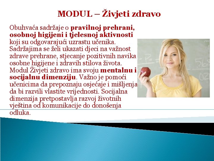 MODUL – Živjeti zdravo Obuhvaća sadržaje o pravilnoj prehrani, osobnoj higijeni i tjelesnoj aktivnosti