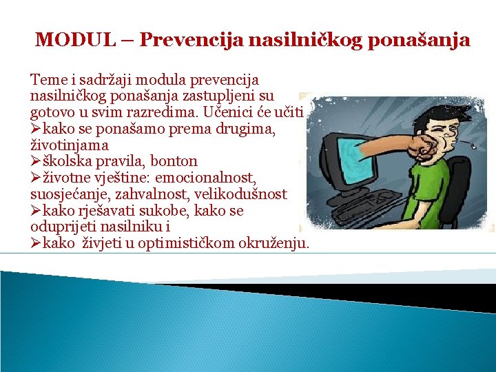 MODUL – Prevencija nasilničkog ponašanja Teme i sadržaji modula prevencija nasilničkog ponašanja zastupljeni su