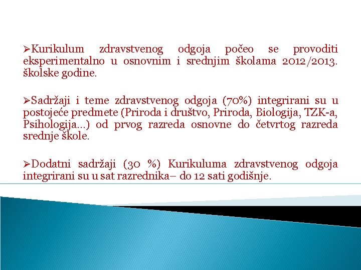 ØKurikulum zdravstvenog odgoja počeo se provoditi eksperimentalno u osnovnim i srednjim školama 2012/2013. školske