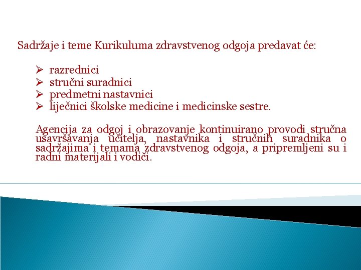 Sadržaje i teme Kurikuluma zdravstvenog odgoja predavat će: Ø Ø razrednici stručni suradnici predmetni
