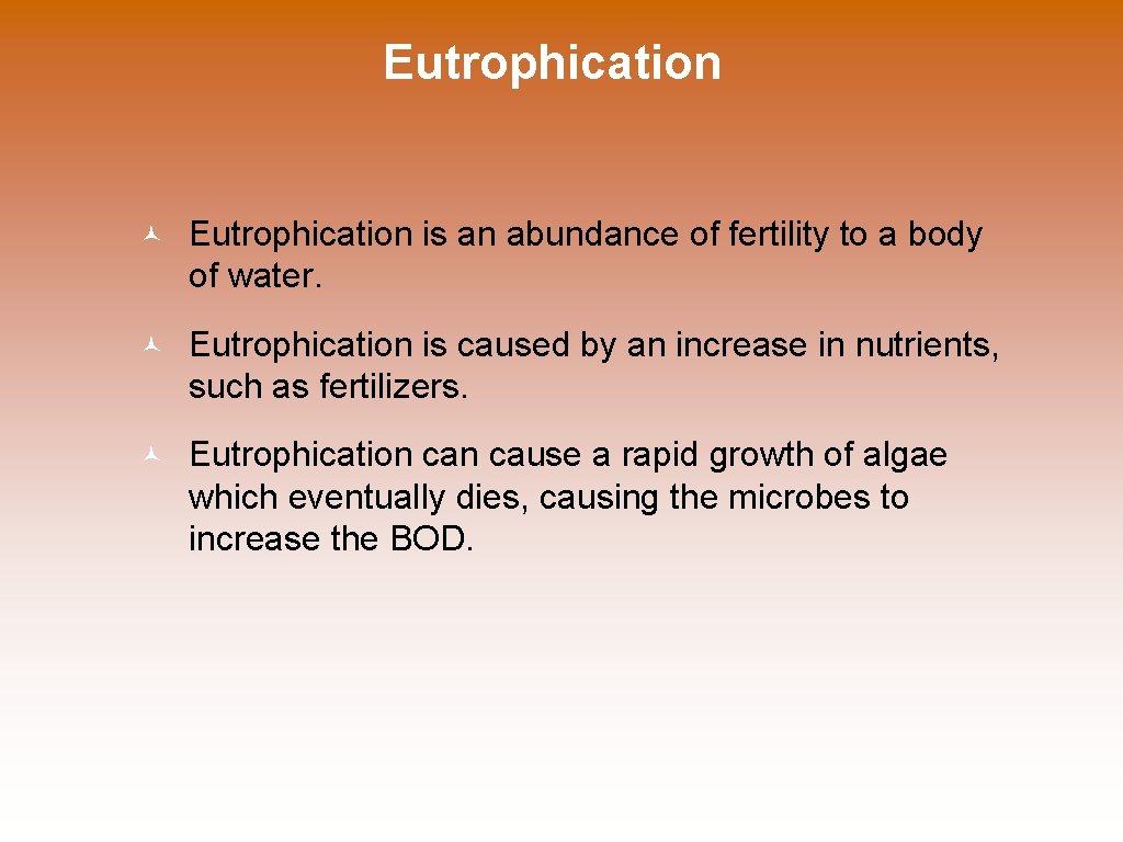 Eutrophication © Eutrophication is an abundance of fertility to a body of water. ©