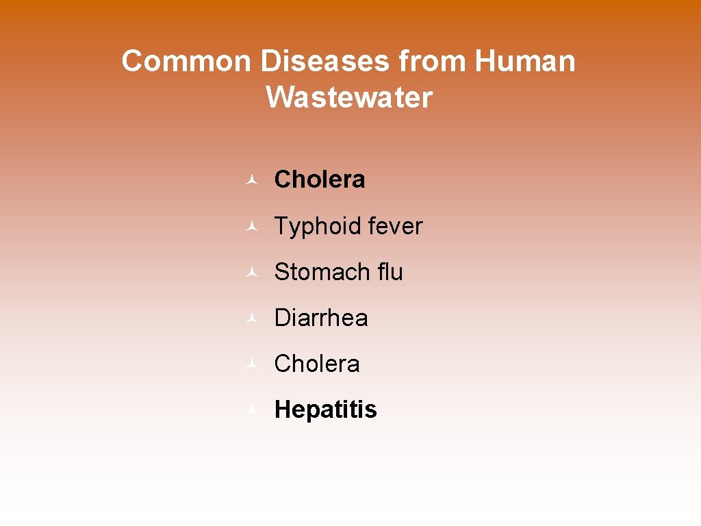 Common Diseases from Human Wastewater © Cholera © Typhoid fever © Stomach flu ©