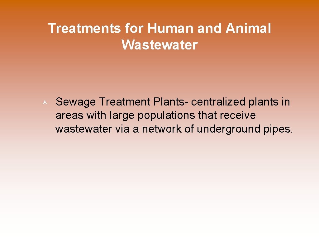 Treatments for Human and Animal Wastewater © Sewage Treatment Plants- centralized plants in areas
