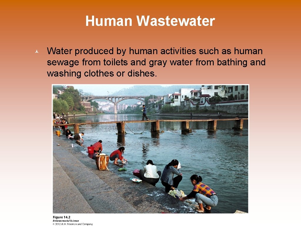 Human Wastewater © Water produced by human activities such as human sewage from toilets