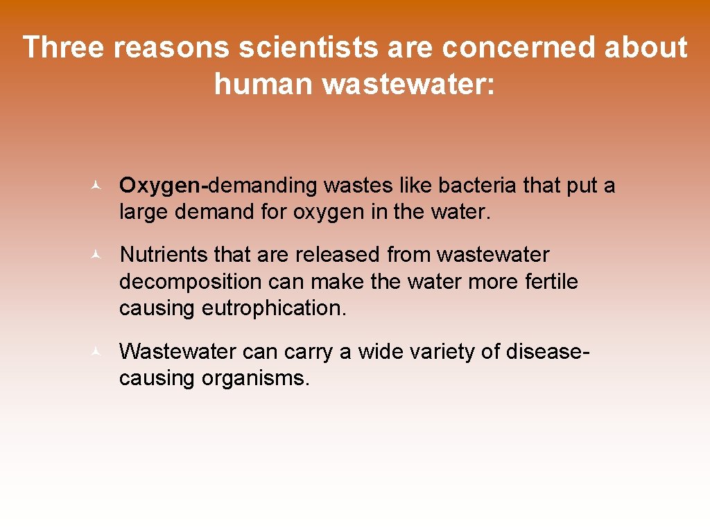 Three reasons scientists are concerned about human wastewater: © Oxygen-demanding wastes like bacteria that