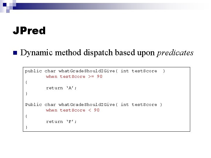 JPred n Dynamic method dispatch based upon predicates public char what. Grade. Should. IGive(