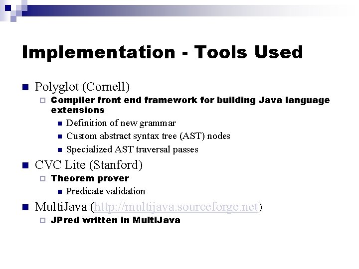 Implementation - Tools Used n Polyglot (Cornell) ¨ Compiler front end framework for building