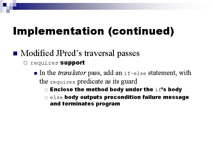 Implementation (continued) n Modified JPred’s traversal passes ¨ requires support n In the translator