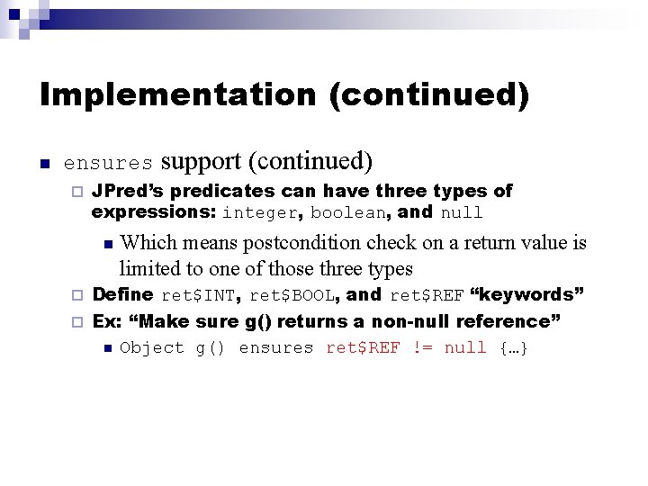 Implementation (continued) n ensures ¨ support (continued) JPred’s predicates can have three types of