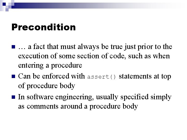 Precondition n … a fact that must always be true just prior to the