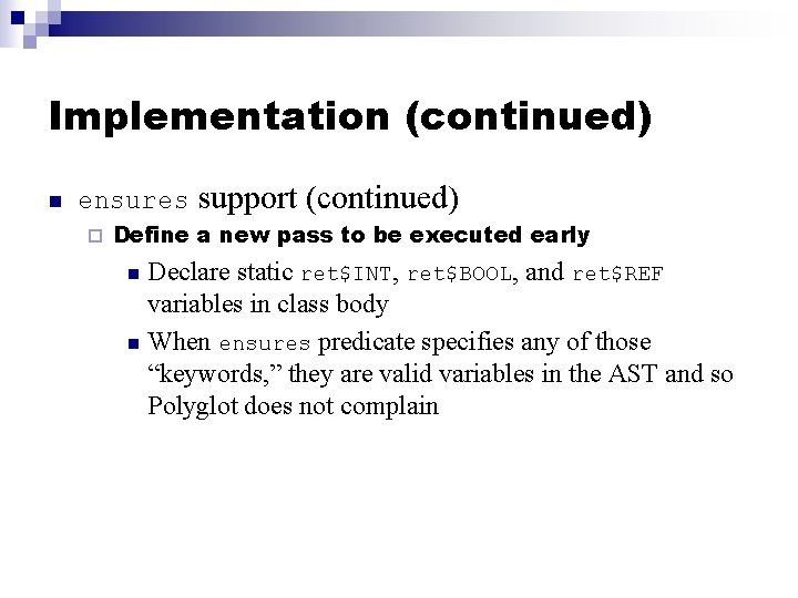 Implementation (continued) n ensures ¨ support (continued) Define a new pass to be executed