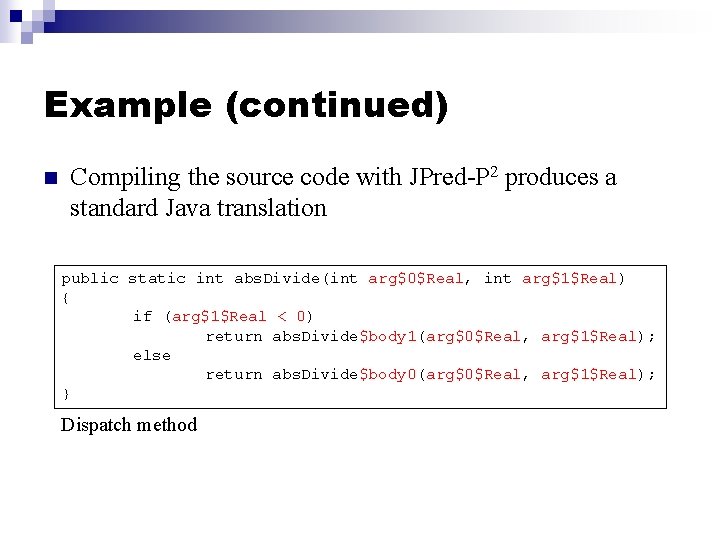 Example (continued) n Compiling the source code with JPred-P 2 produces a standard Java