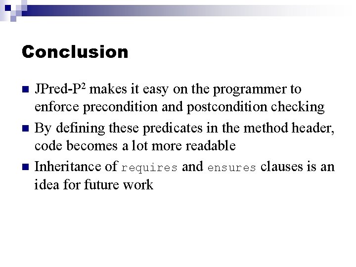 Conclusion n JPred-P 2 makes it easy on the programmer to enforce precondition and