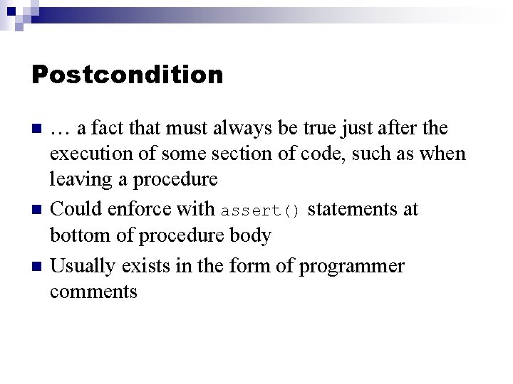 Postcondition n … a fact that must always be true just after the execution