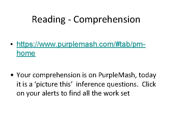 Reading - Comprehension • https: //www. purplemash. com/#tab/pmhome • Your comprehension is on Purple.