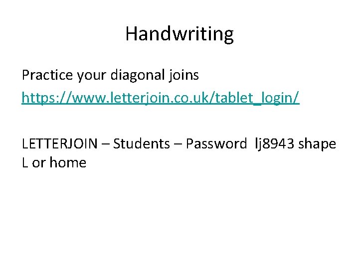Handwriting Practice your diagonal joins https: //www. letterjoin. co. uk/tablet_login/ LETTERJOIN – Students –