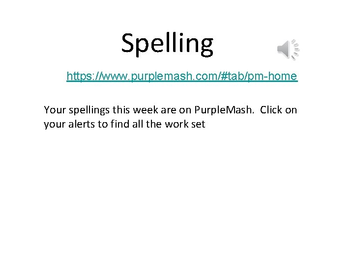 Spelling https: //www. purplemash. com/#tab/pm-home Your spellings this week are on Purple. Mash. Click