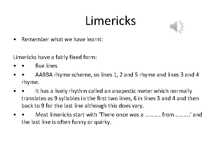 Limericks • Remember what we have learnt: Limericks have a fairly fixed form: •