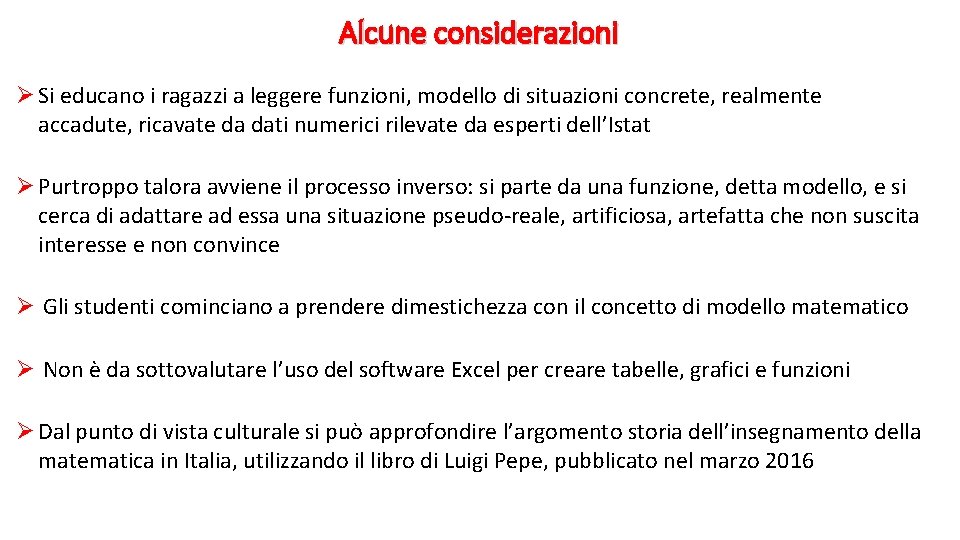 Alcune considerazioni Ø Si educano i ragazzi a leggere funzioni, modello di situazioni concrete,