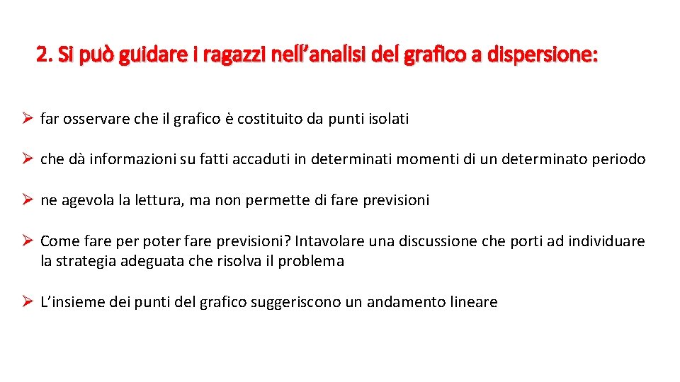 2. Si può guidare i ragazzi nell’analisi del grafico a dispersione: Ø far osservare