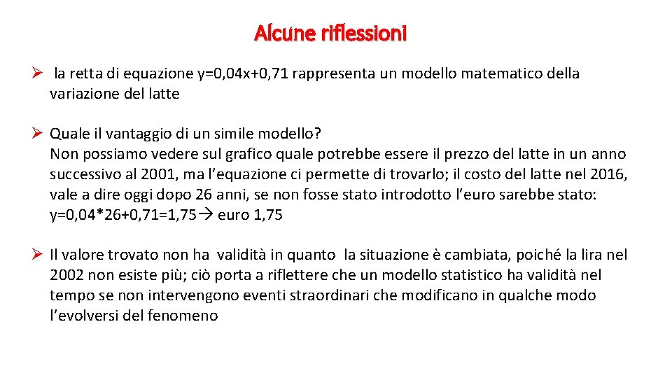 Alcune riflessioni Ø la retta di equazione y=0, 04 x+0, 71 rappresenta un modello