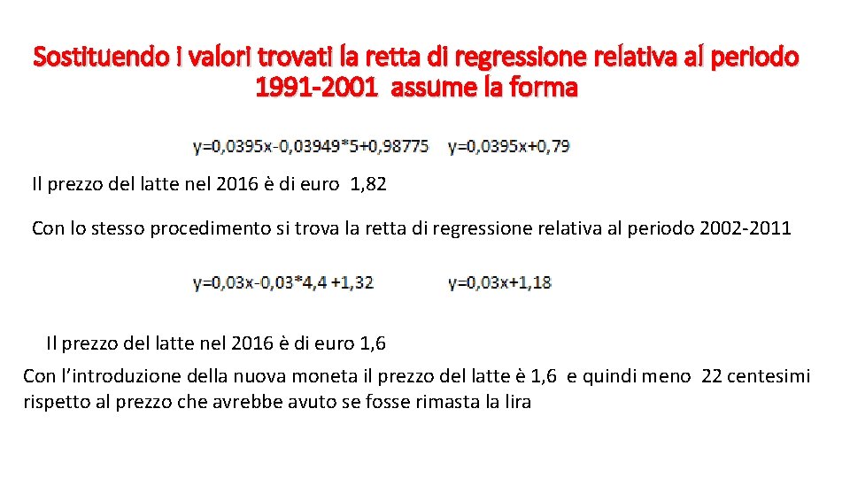 Sostituendo i valori trovati la retta di regressione relativa al periodo 1991 -2001 assume