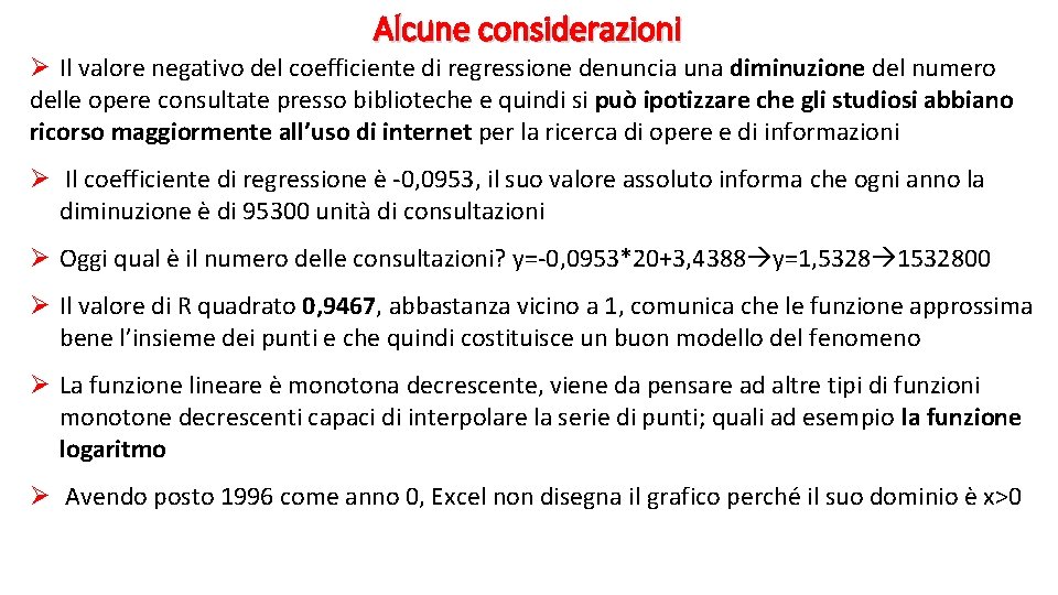 Alcune considerazioni Ø Il valore negativo del coefficiente di regressione denuncia una diminuzione del